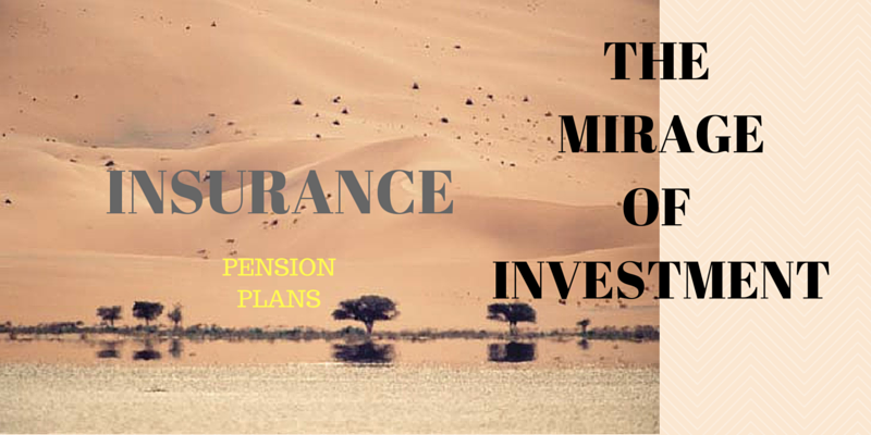 Insurance - the mirage of investment