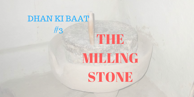 Dhan ki baat - milling stone