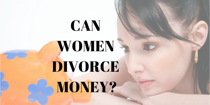 CAN WOMEN DIVORCE THE MONEY?